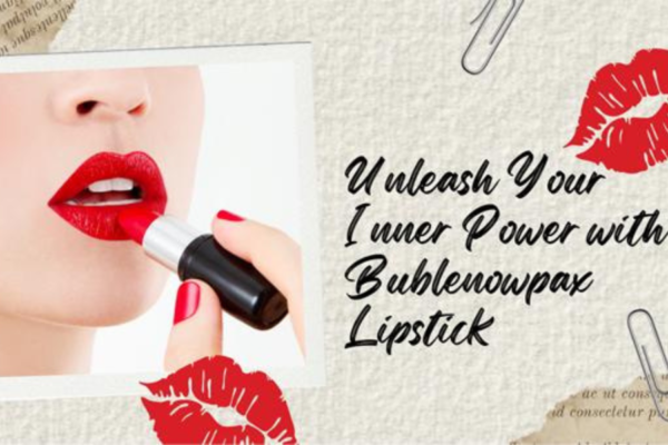 unleash your inner power with bublenowpax lipstick